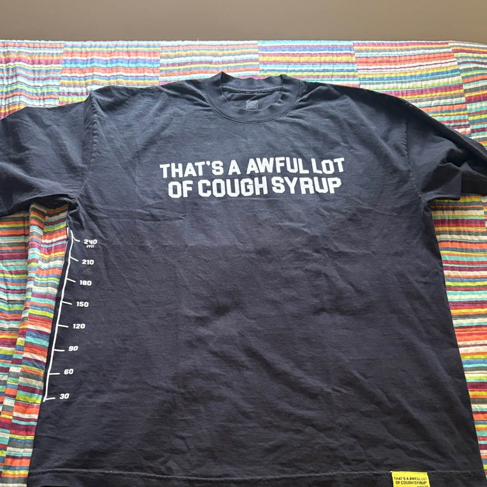 "That's A Awful Lot Of Cough Syrup"measurement extra large new